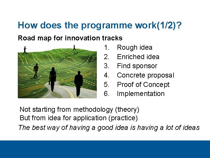 How does the programme work(1/2)? Road map for innovation tracks 1. Rough idea 2.