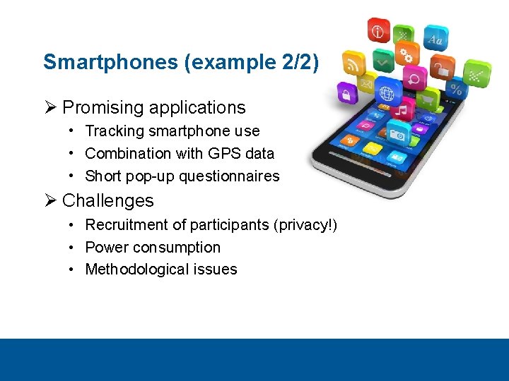 Smartphones (example 2/2) Ø Promising applications • Tracking smartphone use • Combination with GPS