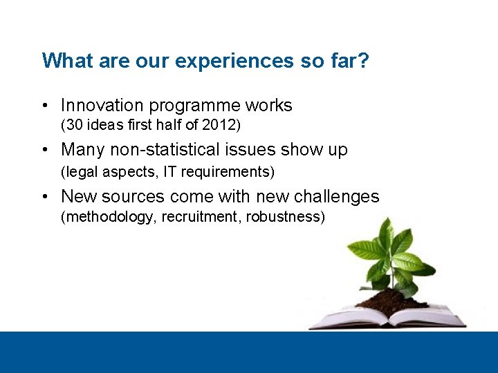 What are our experiences so far? • Innovation programme works (30 ideas first half