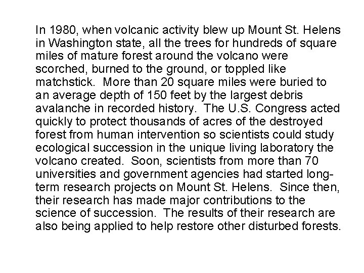 In 1980, when volcanic activity blew up Mount St. Helens in Washington state, all