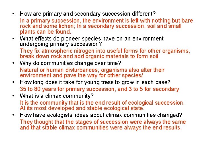  • How are primary and secondary succession different? In a primary succession, the