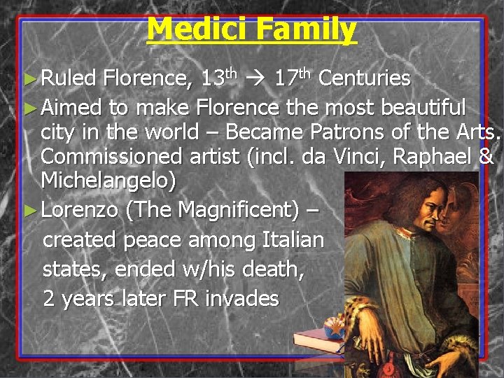 Medici Family ► Ruled Florence, 13 th 17 th Centuries ► Aimed to make