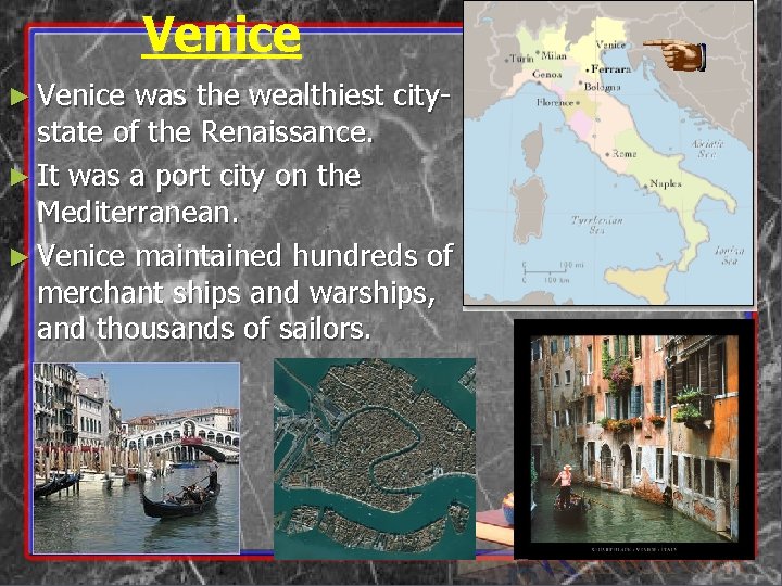Venice ► Venice was the wealthiest city- state of the Renaissance. ► It was
