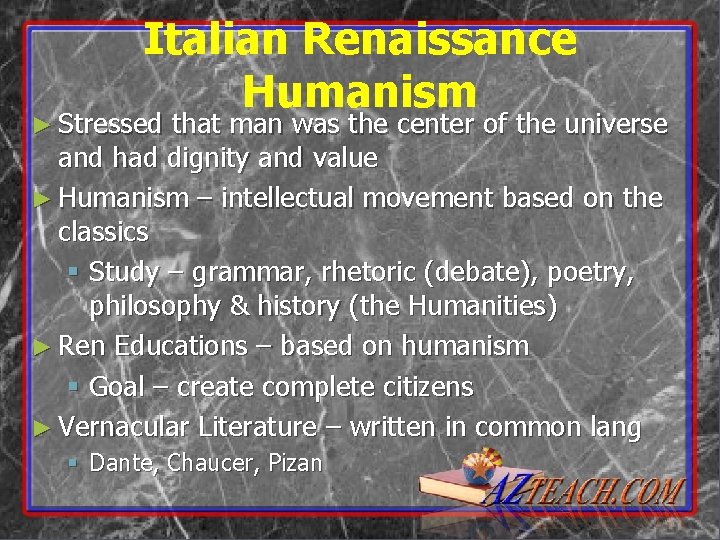 Italian Renaissance Humanism ► Stressed that man was the center of the universe and