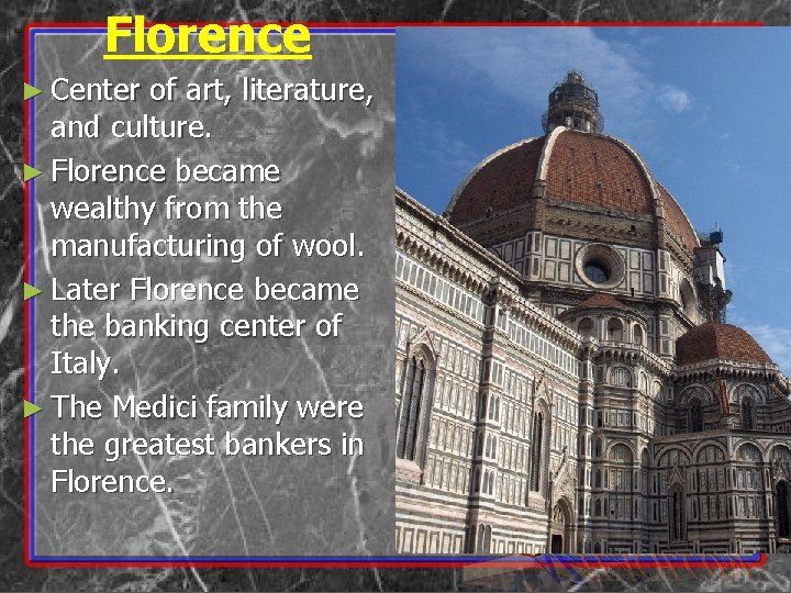 Florence ► Center of art, literature, and culture. ► Florence became wealthy from the