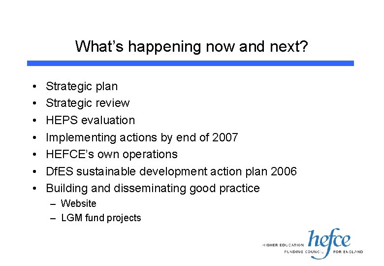 What’s happening now and next? • • Strategic plan Strategic review HEPS evaluation Implementing