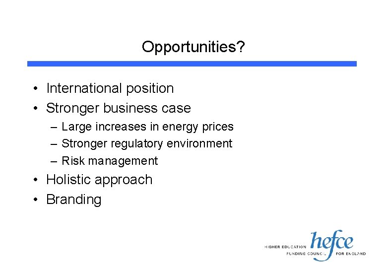 Opportunities? • International position • Stronger business case – Large increases in energy prices