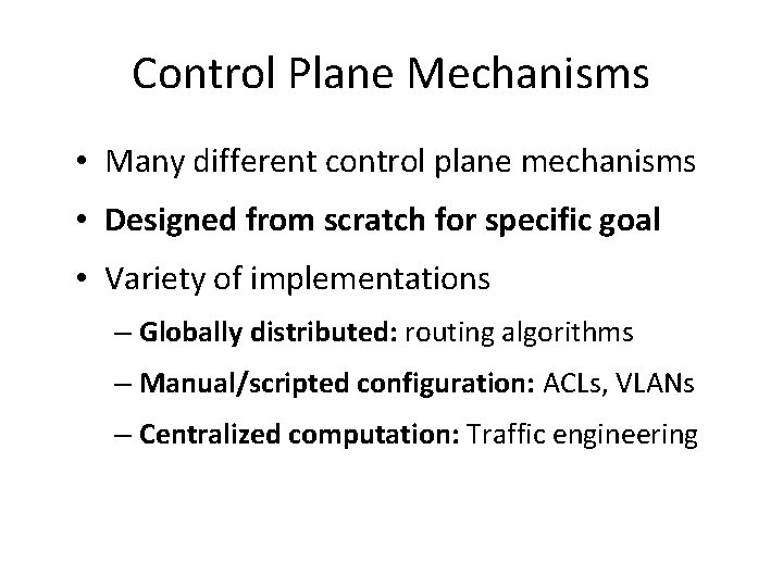 Control Plane Mechanisms • Many different control plane mechanisms • Designed from scratch for