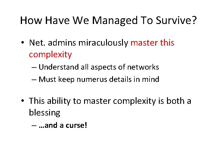 How Have We Managed To Survive? • Net. admins miraculously master this complexity –