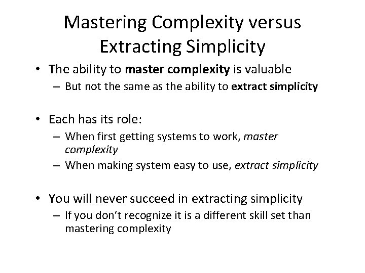Mastering Complexity versus Extracting Simplicity • The ability to master complexity is valuable –