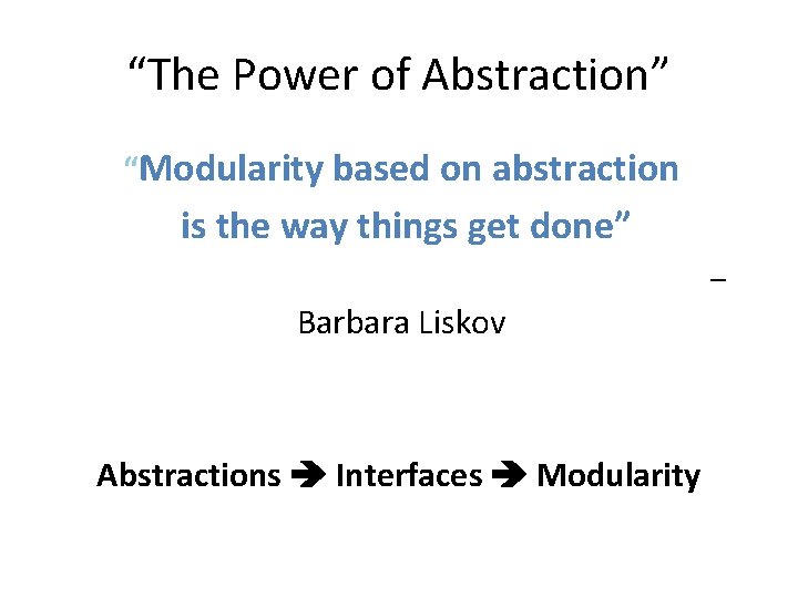 “The Power of Abstraction” “Modularity based on abstraction is the way things get done”