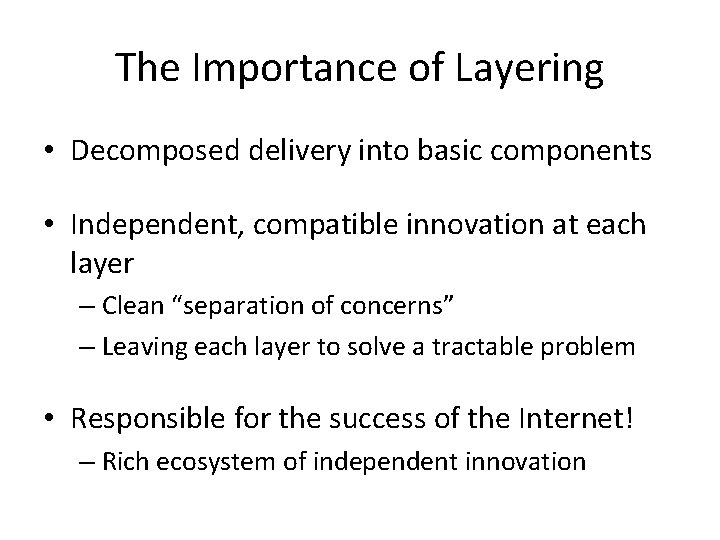 The Importance of Layering • Decomposed delivery into basic components • Independent, compatible innovation