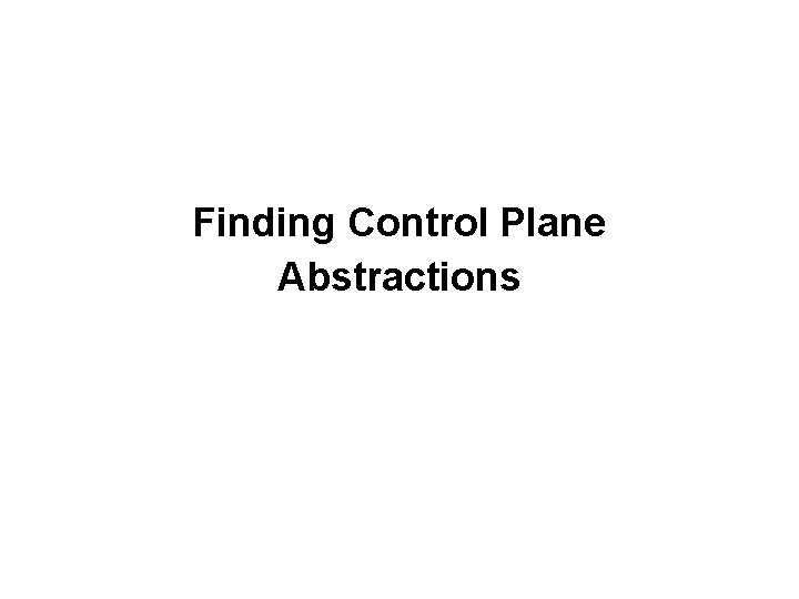 Finding Control Plane Abstractions 