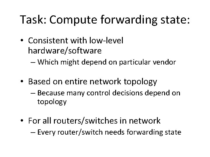 Task: Compute forwarding state: • Consistent with low-level hardware/software – Which might depend on