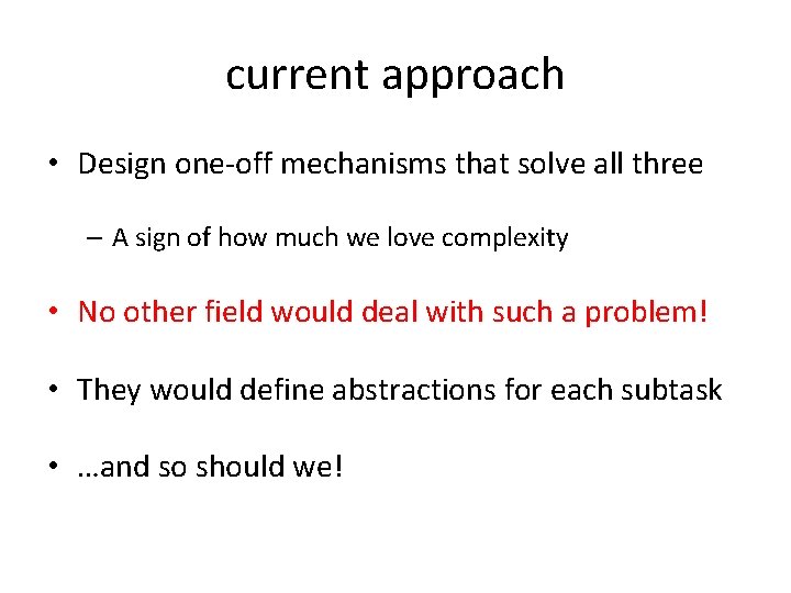 current approach • Design one-off mechanisms that solve all three – A sign of