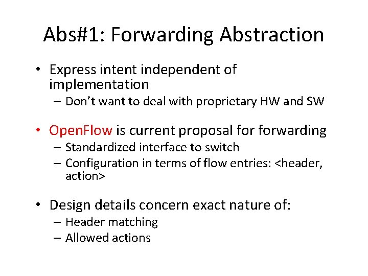 Abs#1: Forwarding Abstraction • Express intent independent of implementation – Don’t want to deal