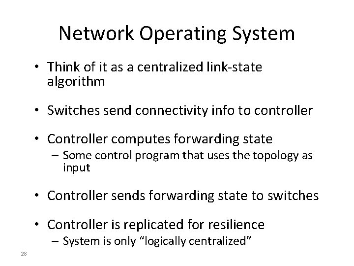 Network Operating System • Think of it as a centralized link-state algorithm • Switches