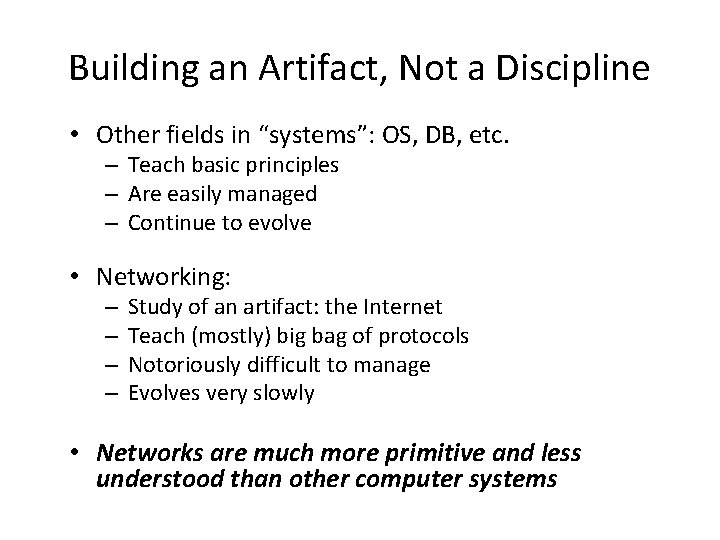 Building an Artifact, Not a Discipline • Other fields in “systems”: OS, DB, etc.