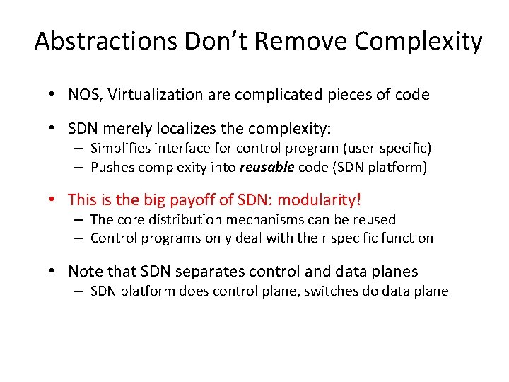 Abstractions Don’t Remove Complexity • NOS, Virtualization are complicated pieces of code • SDN