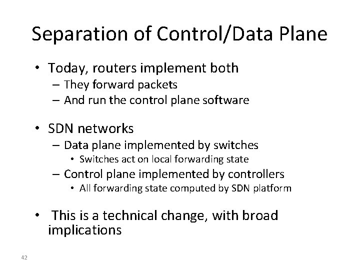 Separation of Control/Data Plane • Today, routers implement both – They forward packets –