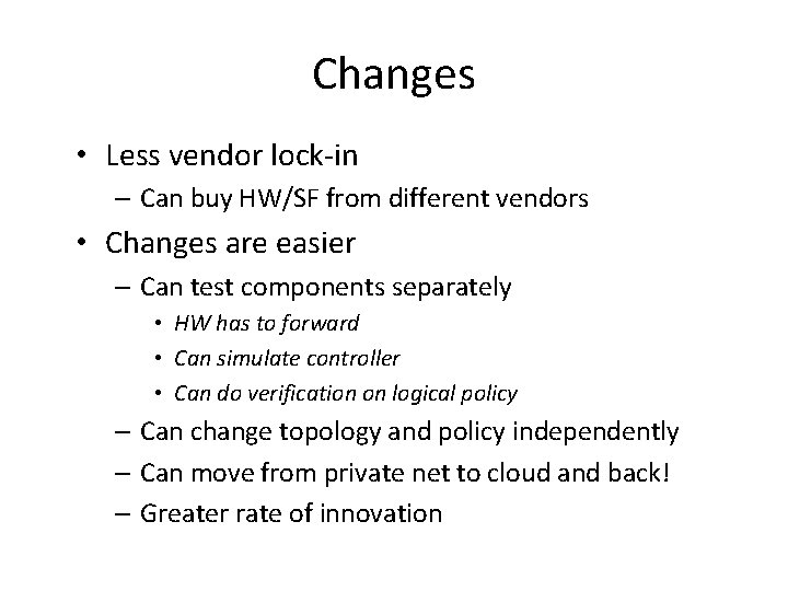 Changes • Less vendor lock-in – Can buy HW/SF from different vendors • Changes