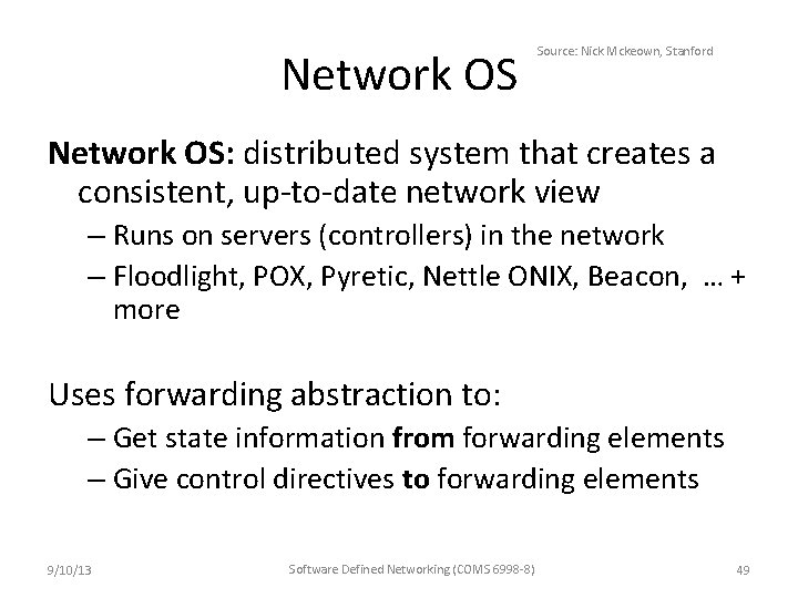 Network OS Source: Nick Mckeown, Stanford Network OS: distributed system that creates a consistent,
