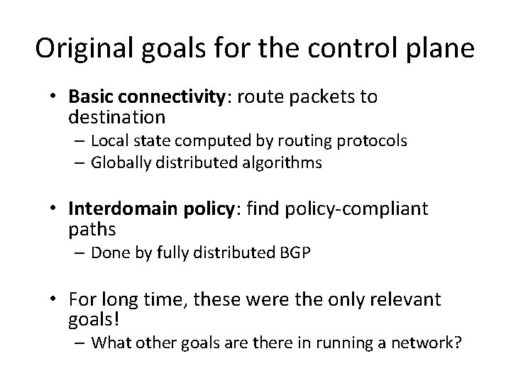 Original goals for the control plane • Basic connectivity: route packets to destination –