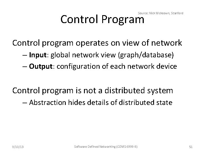 Source: Nick Mckeown, Stanford Control Program Control program operates on view of network –