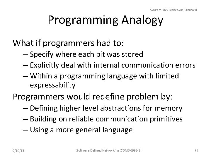 Source: Nick Mckeown, Stanford Programming Analogy What if programmers had to: – Specify where