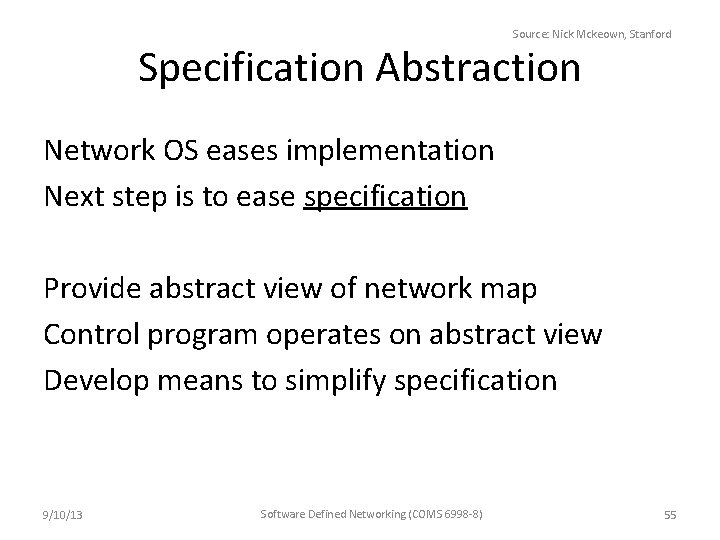 Source: Nick Mckeown, Stanford Specification Abstraction Network OS eases implementation Next step is to
