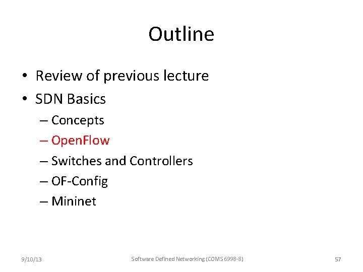 Outline • Review of previous lecture • SDN Basics – Concepts – Open. Flow