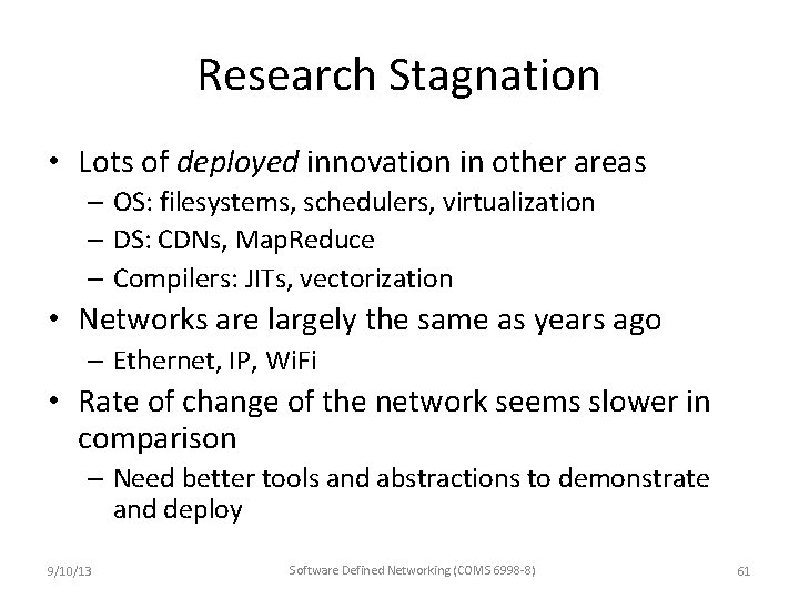 Research Stagnation • Lots of deployed innovation in other areas – OS: filesystems, schedulers,