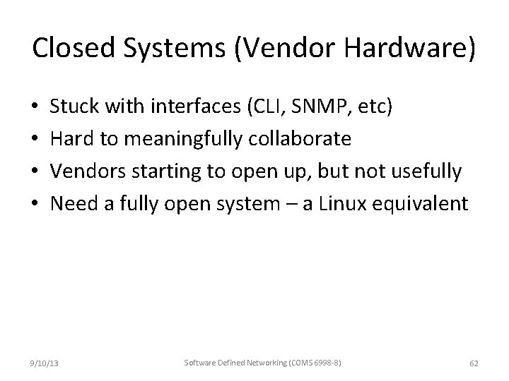 Closed Systems (Vendor Hardware) • • Stuck with interfaces (CLI, SNMP, etc) Hard to