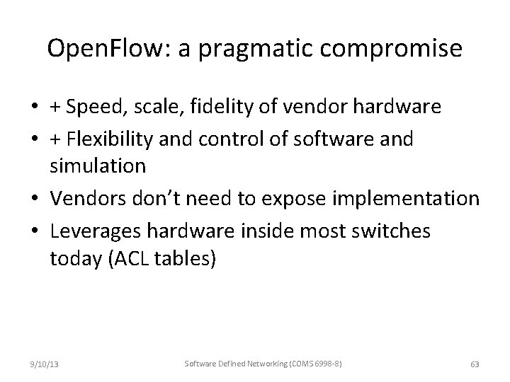 Open. Flow: a pragmatic compromise • + Speed, scale, fidelity of vendor hardware •