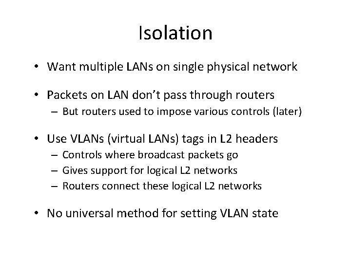 Isolation • Want multiple LANs on single physical network • Packets on LAN don’t