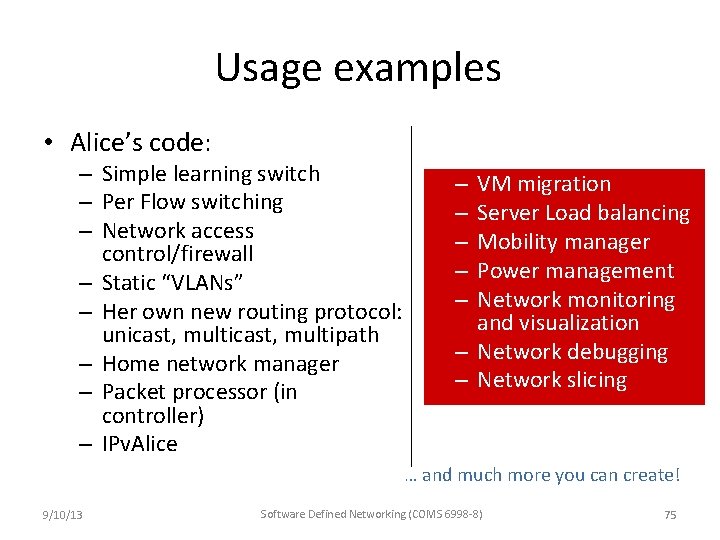 Usage examples • Alice’s code: – Simple learning switch – Per Flow switching –