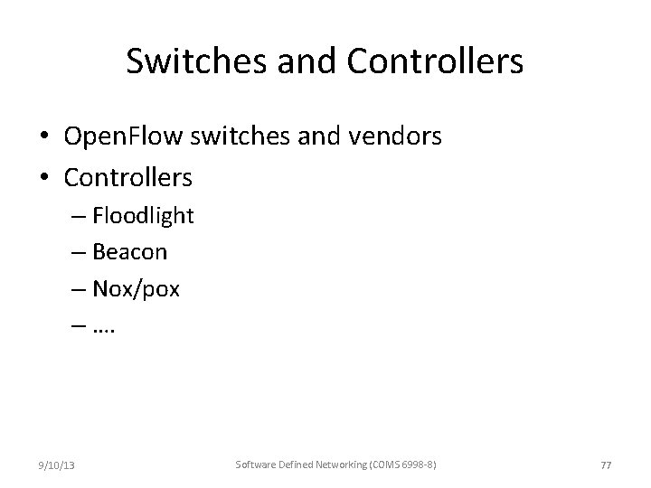 Switches and Controllers • Open. Flow switches and vendors • Controllers – Floodlight –