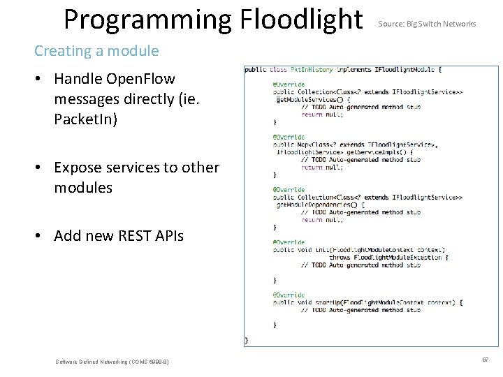 Programming Floodlight Source: Big Switch Networks Creating a module • Handle Open. Flow messages