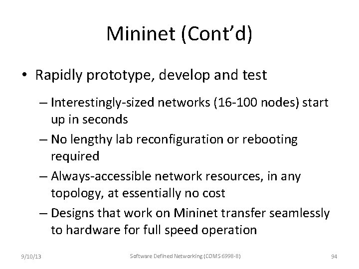 Mininet (Cont’d) • Rapidly prototype, develop and test – Interestingly-sized networks (16 -100 nodes)