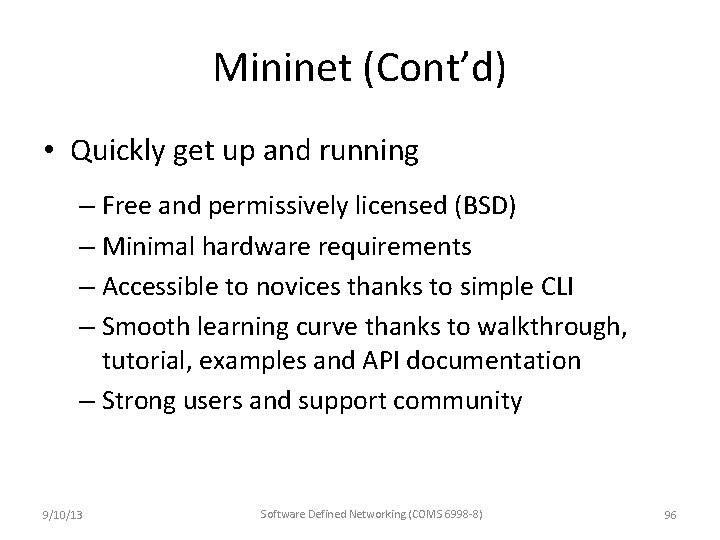 Mininet (Cont’d) • Quickly get up and running – Free and permissively licensed (BSD)