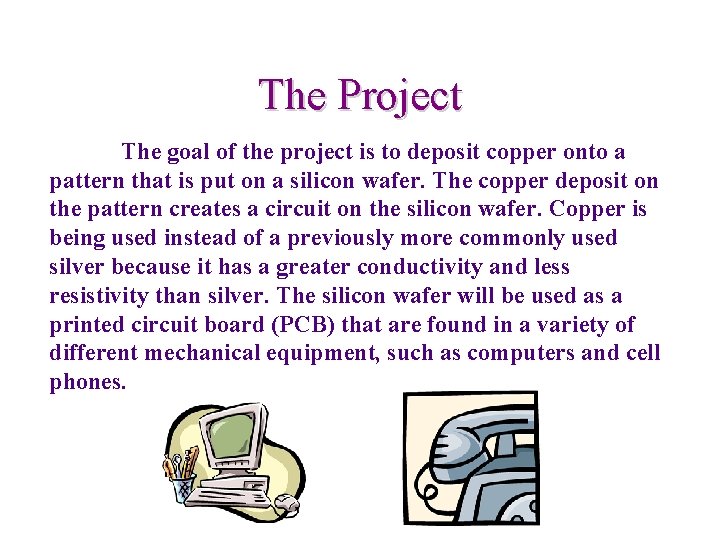 The Project The goal of the project is to deposit copper onto a pattern