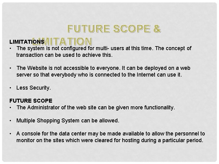 FUTURE SCOPE & LIMITATIONS LIMITATION • The system is not configured for multi- users