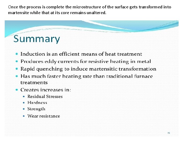 Once the process is complete the microstructure of the surface gets transformed into martensite