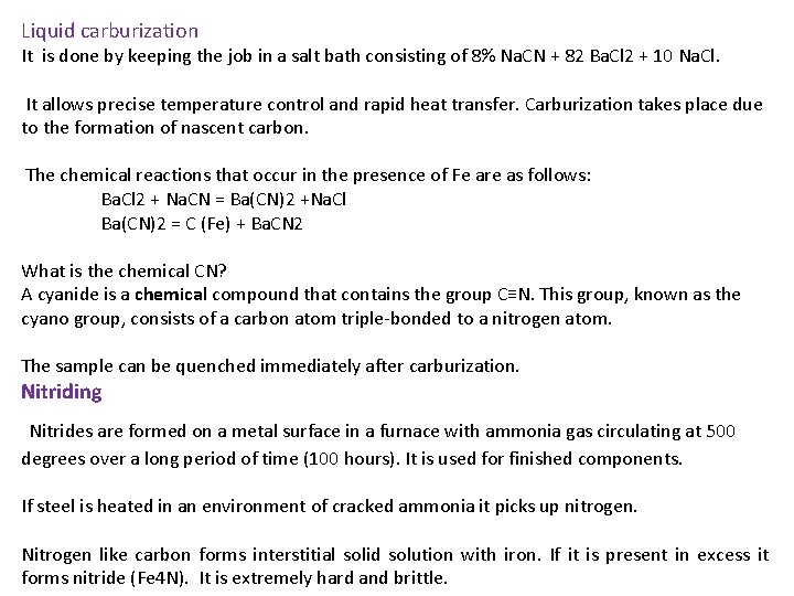 Liquid carburization It is done by keeping the job in a salt bath consisting