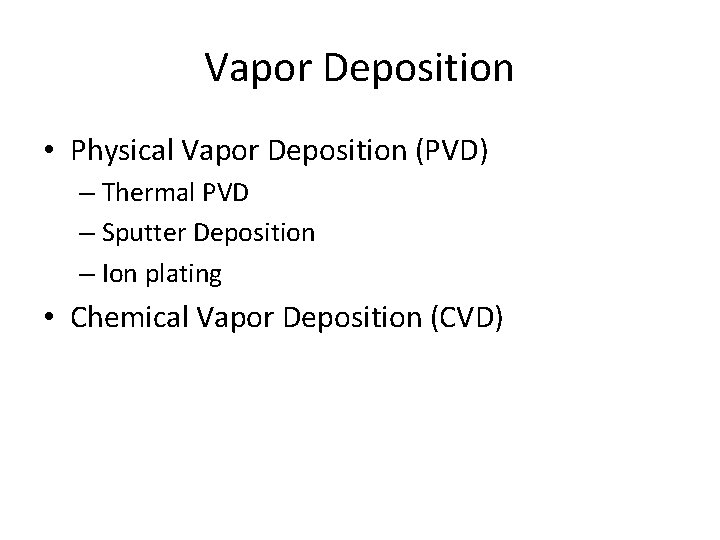 Vapor Deposition • Physical Vapor Deposition (PVD) – Thermal PVD – Sputter Deposition –