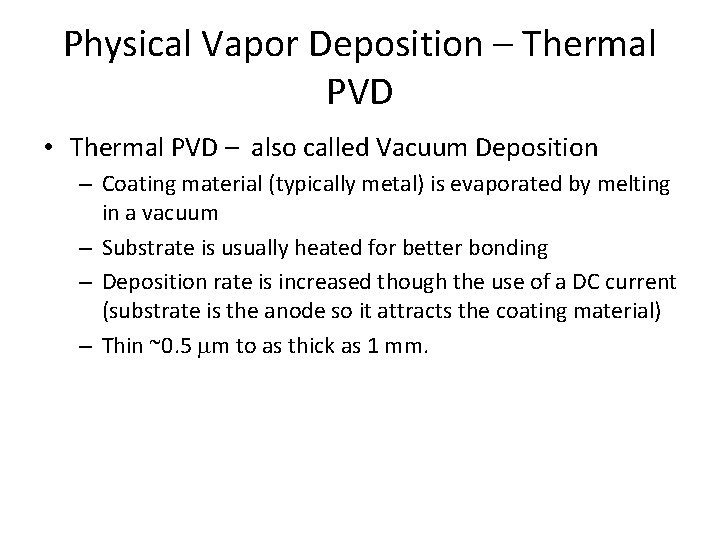 Physical Vapor Deposition – Thermal PVD • Thermal PVD – also called Vacuum Deposition