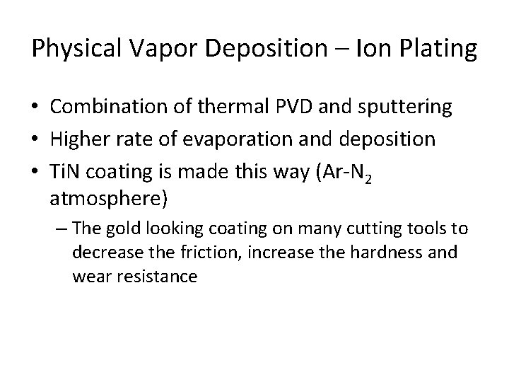 Physical Vapor Deposition – Ion Plating • Combination of thermal PVD and sputtering •