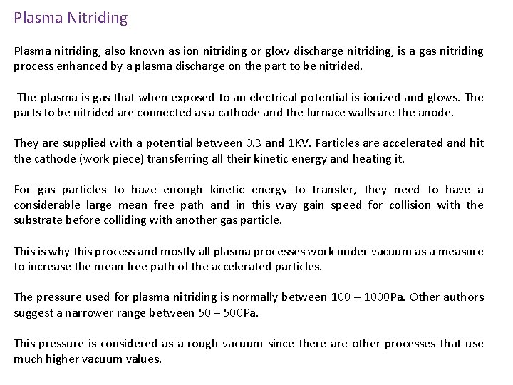 Plasma Nitriding Plasma nitriding, also known as ion nitriding or glow discharge nitriding, is