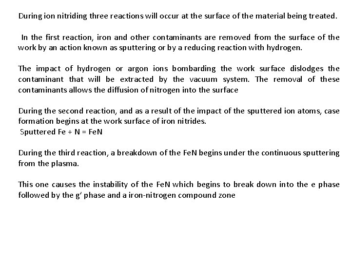During ion nitriding three reactions will occur at the surface of the material being