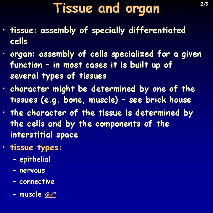 Tissue and organ 2/9 • tissue: assembly of specially differentiated cells • organ: assembly